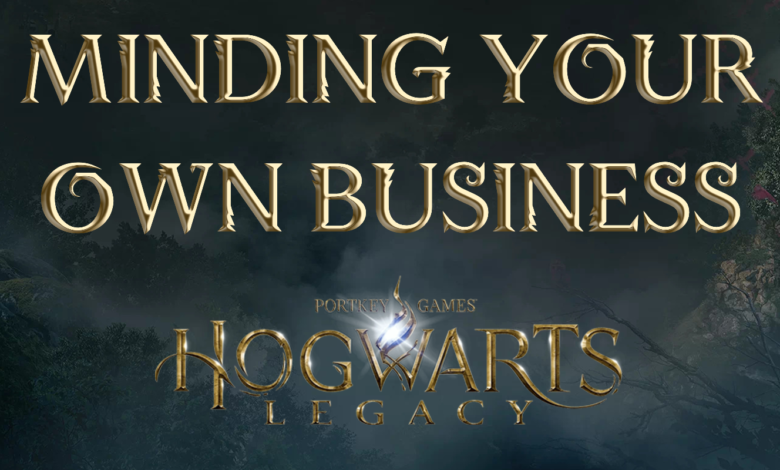 Minding Your Own Business Hogwarts Legacy: Unlocking the Power Within
