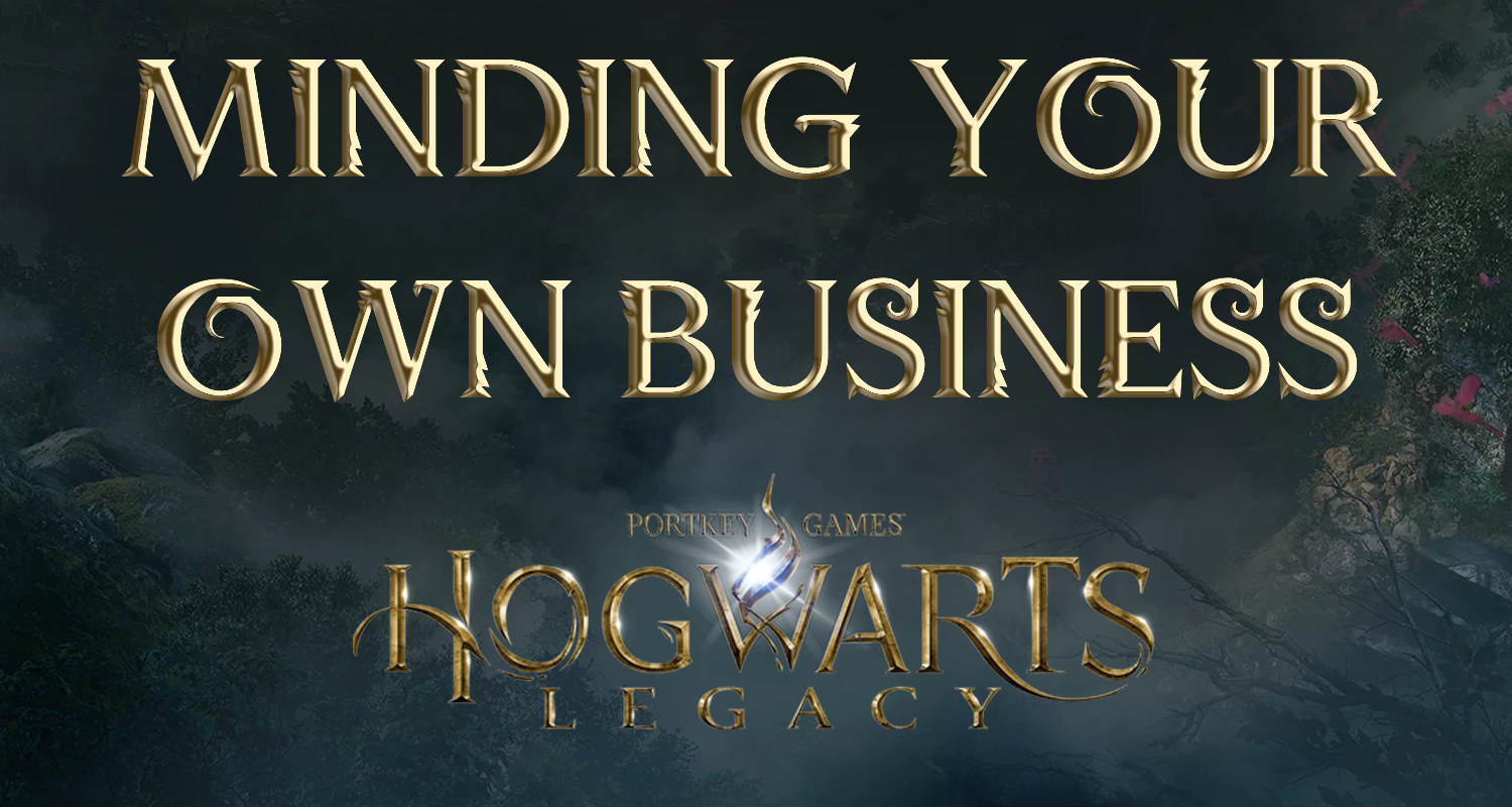 Minding Your Own Business Hogwarts Legacy: Unlocking the Power Within