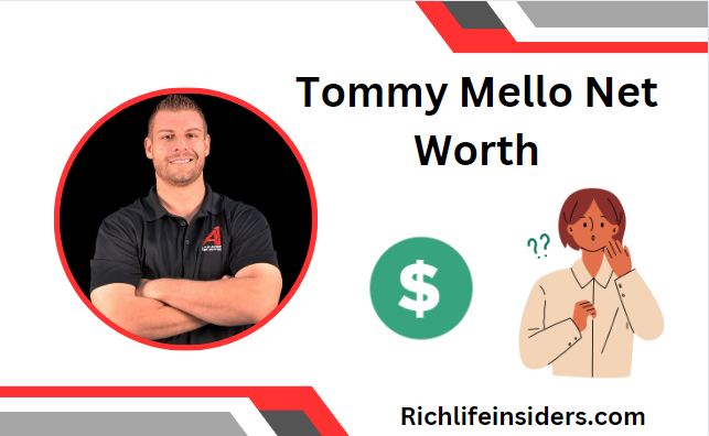 Tommy Mello Net Worth: Secrets to His Financial Success